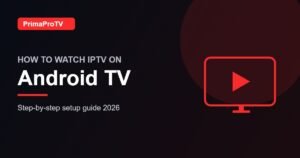 How to watch IPTV on Android TV with PrimaProTV - setup guide