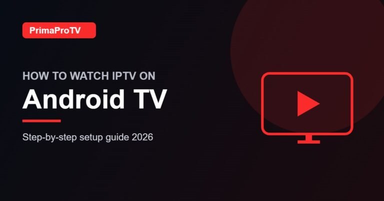 How to Watch IPTV on Android TV: Complete Setup Guide (2026)
