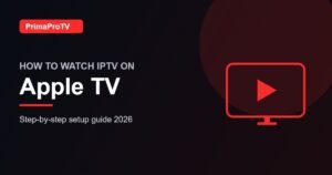 How to watch IPTV on Apple TV with PrimaProTV - setup guide