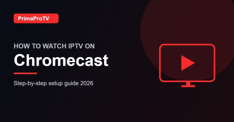 How to Watch IPTV on Chromecast: Options Explained (2026)