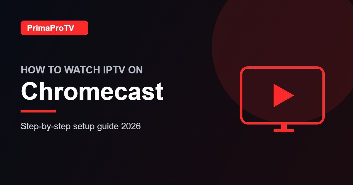 How to watch IPTV on Chromecast with PrimaProTV - setup guide