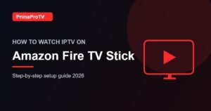 How to watch IPTV on Amazon Fire TV Stick with PrimaProTV - setup guide