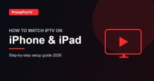 How to watch IPTV on iPhone & iPad with PrimaProTV - setup guide