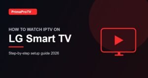 How to watch IPTV on LG Smart TV with PrimaProTV - setup guide