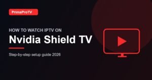 How to watch IPTV on Nvidia Shield TV with PrimaProTV - setup guide
