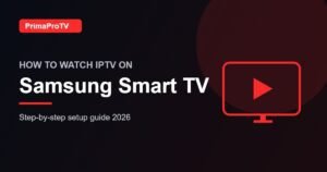 How to watch IPTV on Samsung Smart TV with PrimaProTV - setup guide