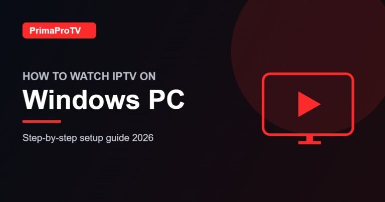 How to Watch IPTV on Windows PC: Step-by-Step Guide (2026)